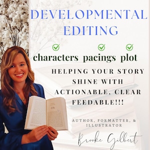 May include: Image promoting developmental editing services. Text includes "Developmental Editing," "characters pacings plot," and "Helping Your Story Shine With Actionable, Clear Feedable!!!" A woman smiles while holding an open book. The author's name is Brooke Gilbert.