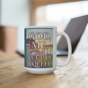 God, Me, and a Cup of Coffee Ceramic Mug 15oz