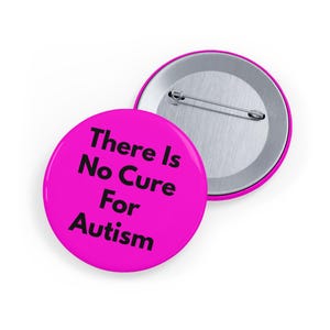 There Is No Cure For Autism (pin/button) Neurodiversity Pride, ASD Awareness, Acceptance Badge - Pink