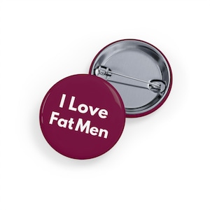 I Love Fat Men (pin/button) burgundy, chubby chaser, boyfriend gift, big male man, empowerment, funny, body positivity, larger guys