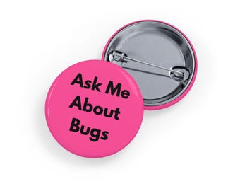 Ask Me About Bugs (Pin/Button, 4 sizes) Entomology, Nature & Insect Enthusiast Button, Bug Lover - Pink