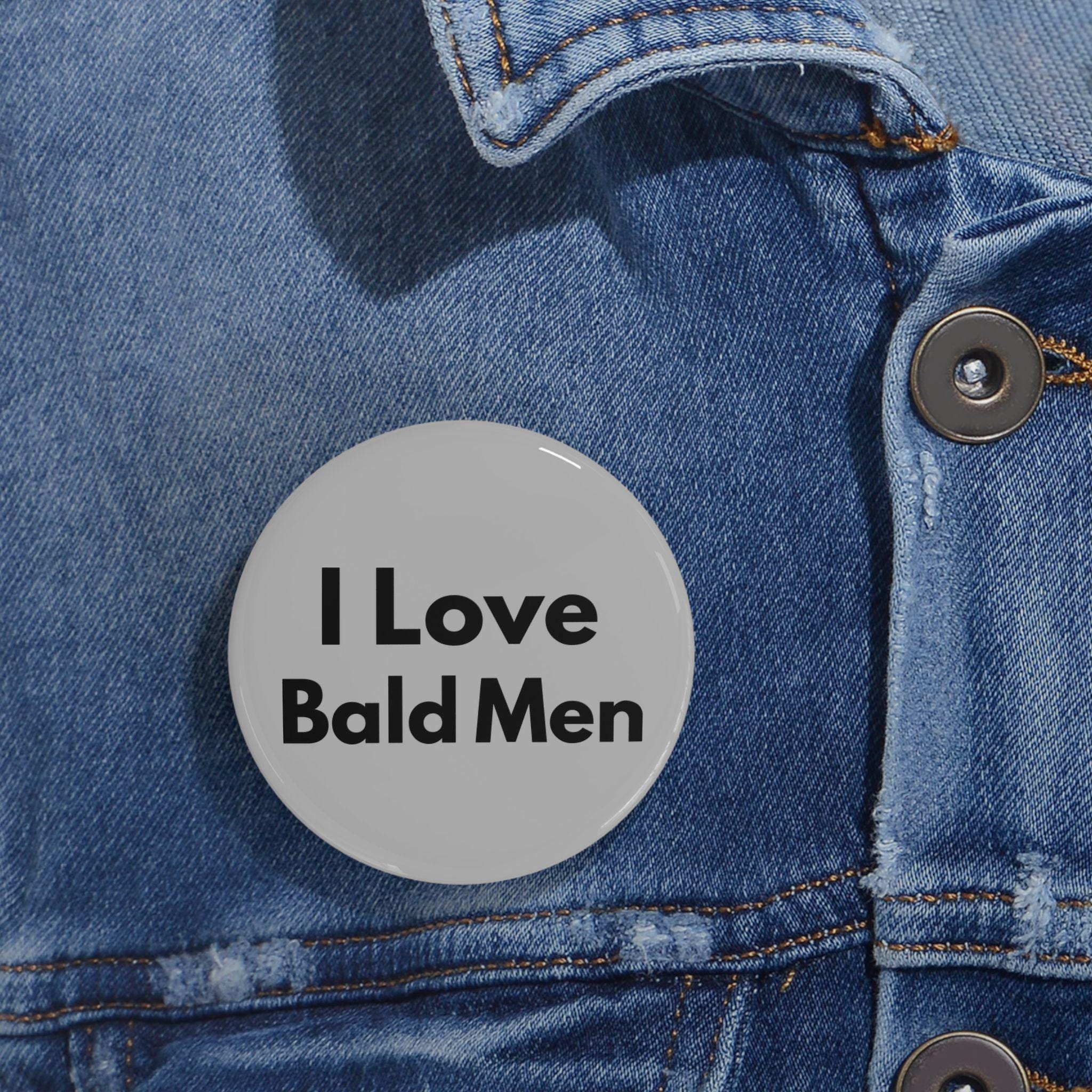 I Love Bald Men (pin/button) Gray, Baldness, Boyfriend Gift, Male