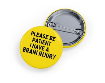 Please Be Patient I Have a Brain Injury (pin/button, 4 sizes) tbi advocacy, disability awareness badge - yellow
