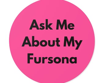 Ask Me About My Fursona - Bold Minimalist Round Vinyl Sticker, Furry Pride Decal, Laptop or Water Bottle Sticker, Furry Gift - Bold Pink