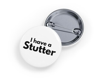 I Have A Stutter (Round Pin/Button/Badge)  - stutter, stammer, speech-impediment, invisble disability - Black font White Background