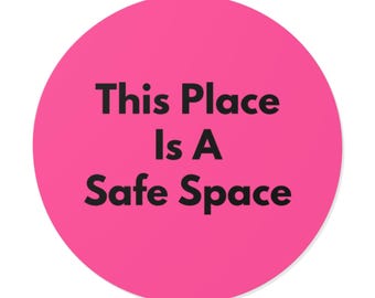 This Place Is A Safe Space - Round Sticker, 5 sizes - Indoor/Outdoor Waterproof Sticker - Pink