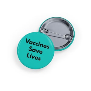 Vaccines Save Lives (pin, 4 sizes) Pro-Science Public Health Button, Nurse & Doctor Gift, Vax Positive Badge - Teal