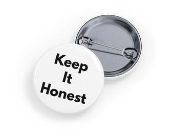 Keep It Honest (pin/button, 4 sizes) - Truth-Telling, Straightforward, Bold Statement Pin - White