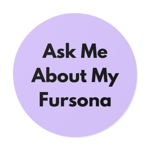 Ask Me About My Fursona - Bold Minimalist Round Vinyl Sticker, Furry Pride Decal, Laptop or Water Bottle Sticker, Furry Gift - Soft Purple