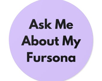 Ask Me About My Fursona - Bold Minimalist Round Vinyl Sticker, Furry Pride Decal, Laptop or Water Bottle Sticker, Furry Gift - Soft Purple