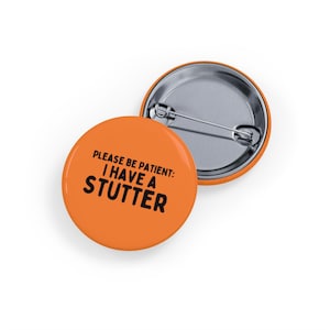 Please Be Patient, I Have a Stutter (Round Pin/Button/Badge) - Orange