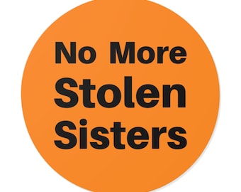 No More Stolen Sisters (autocollant rond en vinyle) Droits des femmes autochtones, solidarité autochtone, sensibilisation et plaidoyer MMIW - Orange