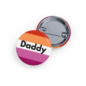 Daddy (Pin/Button)  LGBTQIA Pride Accessory - Bold Gift for Queer Women & Allies - Lesbian