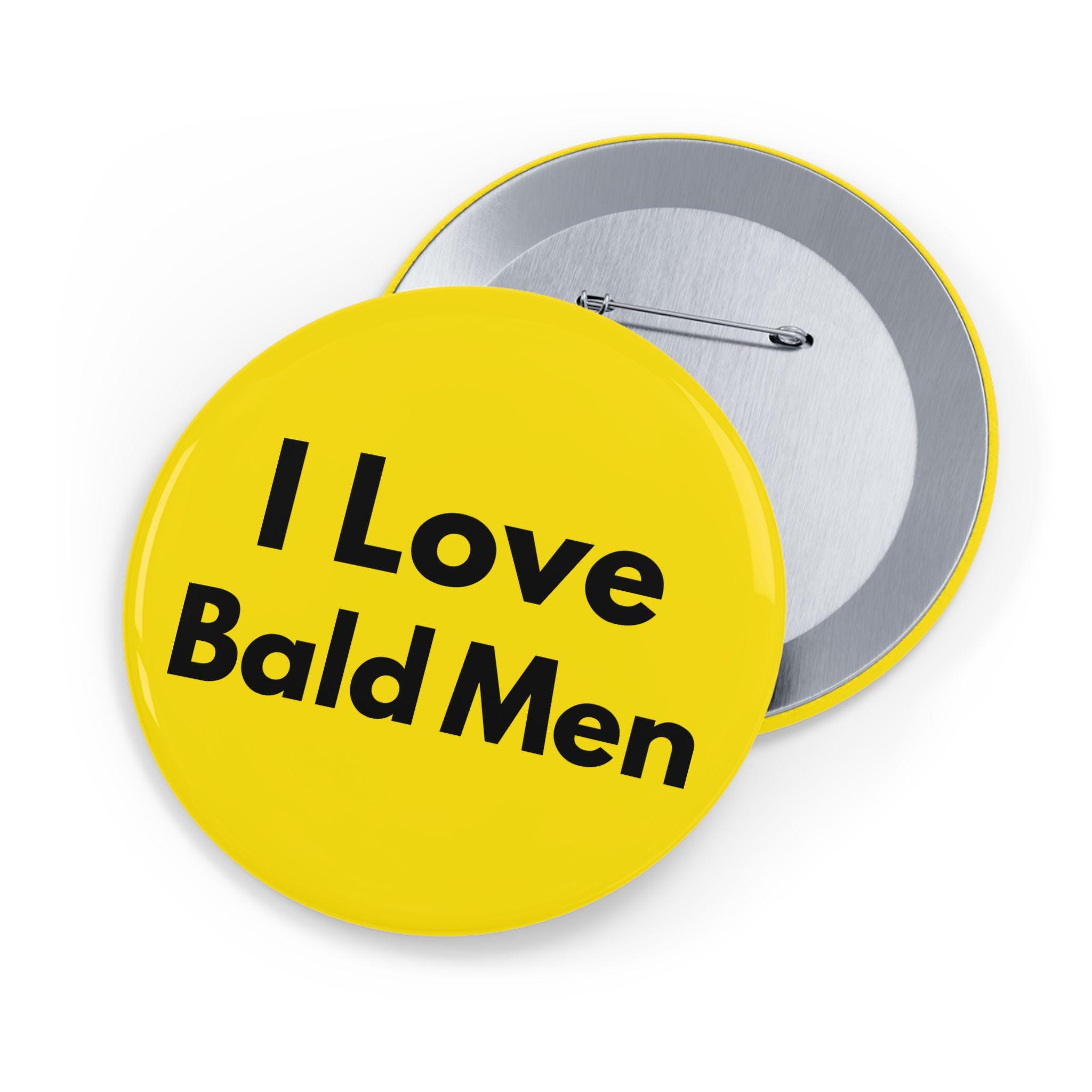 I Love Bald Men (pin/button) Yellow, Baldness, Boyfriend Gift
