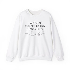We're All Visitors To This Time and Place (Unisex Heavy Blend Crewneck Sweatshirt) Meaningful, Minimalist, Inspirational Philosophy Apparel