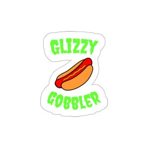Glizzy Gobber - Dripping Neon Green font (Die-Cut Sticker) Hotdog Fan Decal, Funny Glizzy Gang Meme, Punk Slime