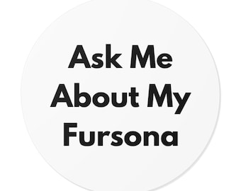 Ask Me About My Fursona - Bold Minimalist Round Vinyl Sticker, Furry Pride Decal, Laptop or Water Bottle Sticker, Furry Gift - Minimal White