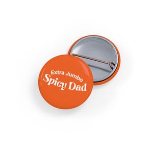 Extra Jumbo Spicy Dad Pin/button - orange - Funny Spicy Food Lover Gift, Hot Sauce Humor, Grillmaster Vibes, Father, Daddy, funny meme