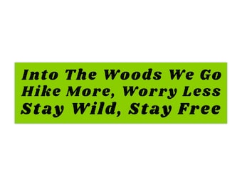 Into the Woods We Go - Hike More, Worry Less - Stay Wild Stay Free (Indoor/Outdoor Vinyl Bumper Sticker) slime green