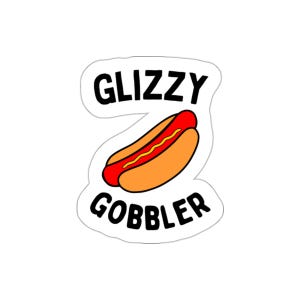 Glizzy Gobbler (Die-Cut Indoor/Outdoor Vinyl Sticker) Funny Hotdog Fan Decal, Glizzy Gang Meme, BBQ Grill Foodie