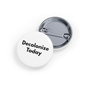 Decolonize Today (Pin/Button, 4 sizes) Indigenous Solidarity, Anti-Racism & Social Justice Awareness Button - White