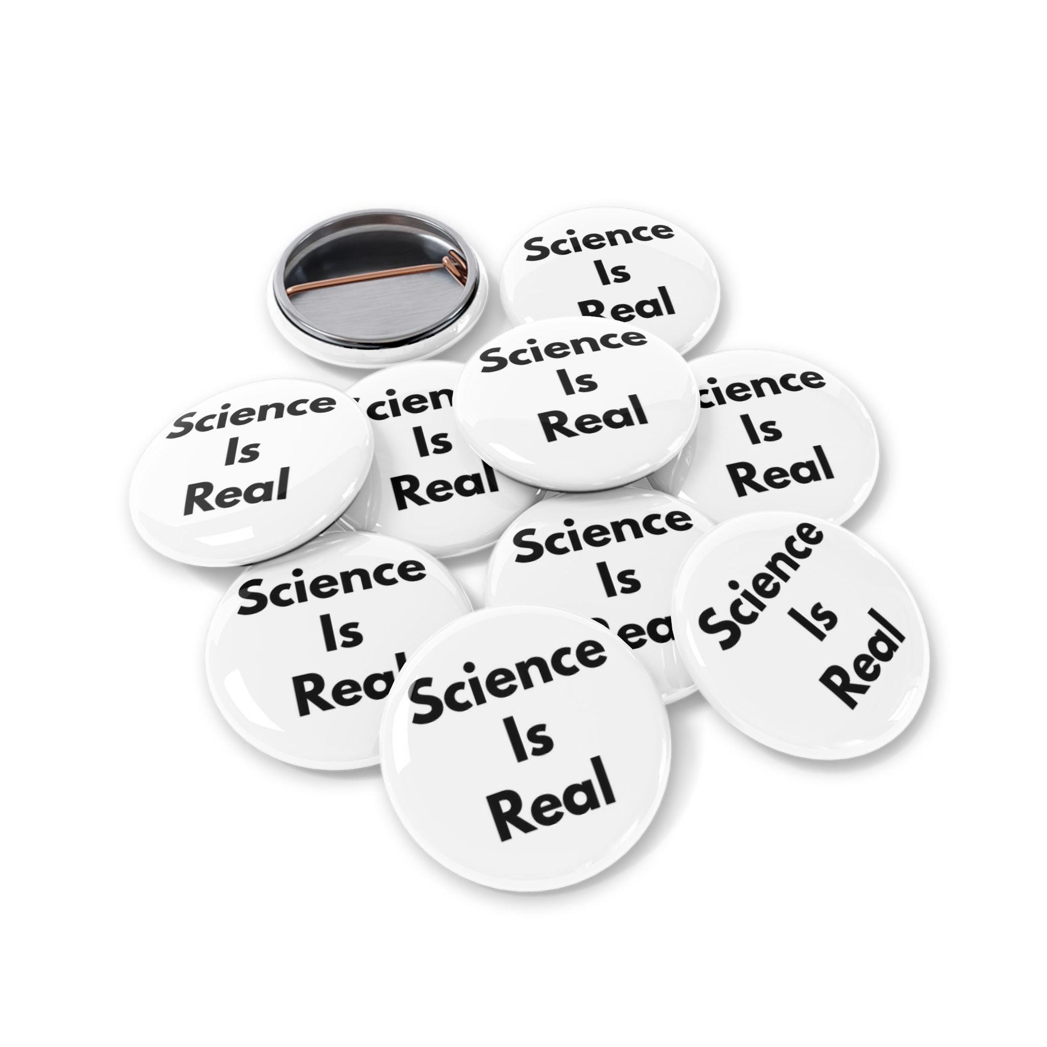 Natural Science Button Science is Real (pin, 4 Sizes) Pro-science Button for Educators ...