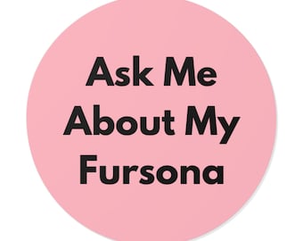 Ask Me About My Fursona - Bold Minimalist Round Vinyl Sticker, Furry Pride Decal, Laptop or Water Bottle Sticker, Furry Gift - Soft Pink