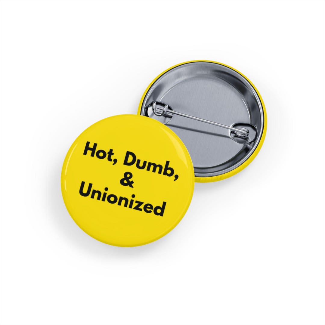 Dumb Drop Button Hot, Dumb, Unionized (pin/button/badge) - Funny, Bold, Labor Pride ...