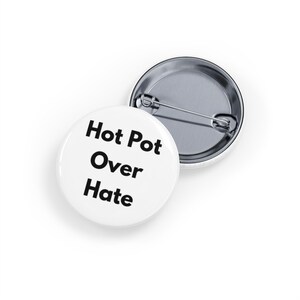 Hot Pot Over Hate (pin/button) white, Anti-Racism, AAPI Solidarity, Unity Through Food Badge