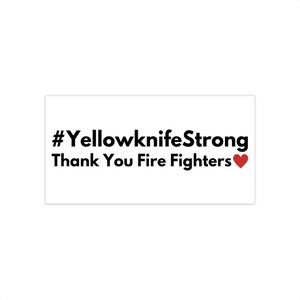 Yellowknife Strong (Indoor/Outdoor Vinyl Bumper Sticker) Northwest Territories NWT firefighters, Honoring Wildfire Heroes, first responders