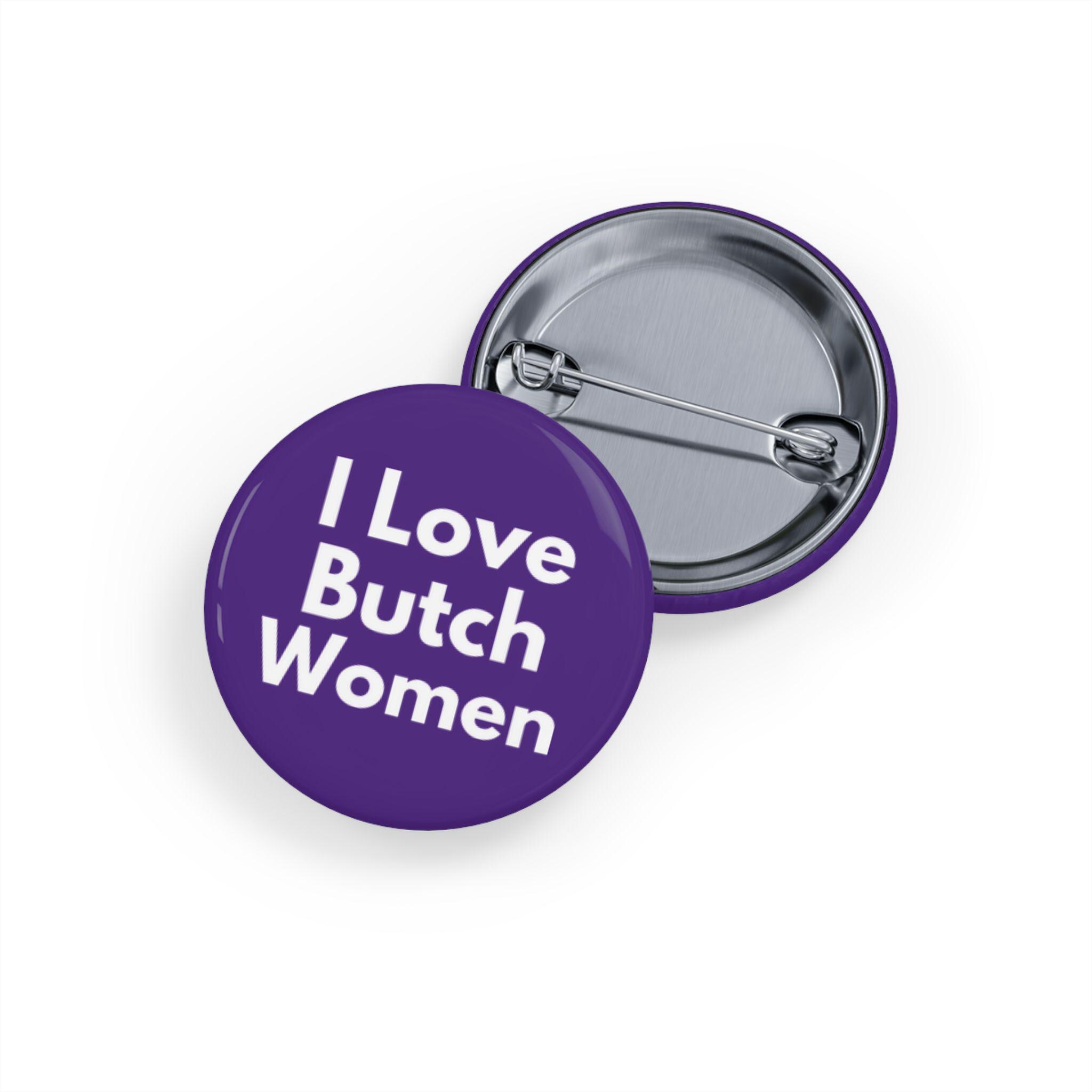 I Love Butch Women (pin/button, 4 Sizes) Lesbian Pride Badge
