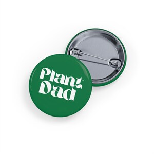 Plant Dad (Round pin/button/badge) White Font + Green, Gardening Gift for Men, Male Houseplant Lover, GreenThumb Badge, Botanical Fatherhood