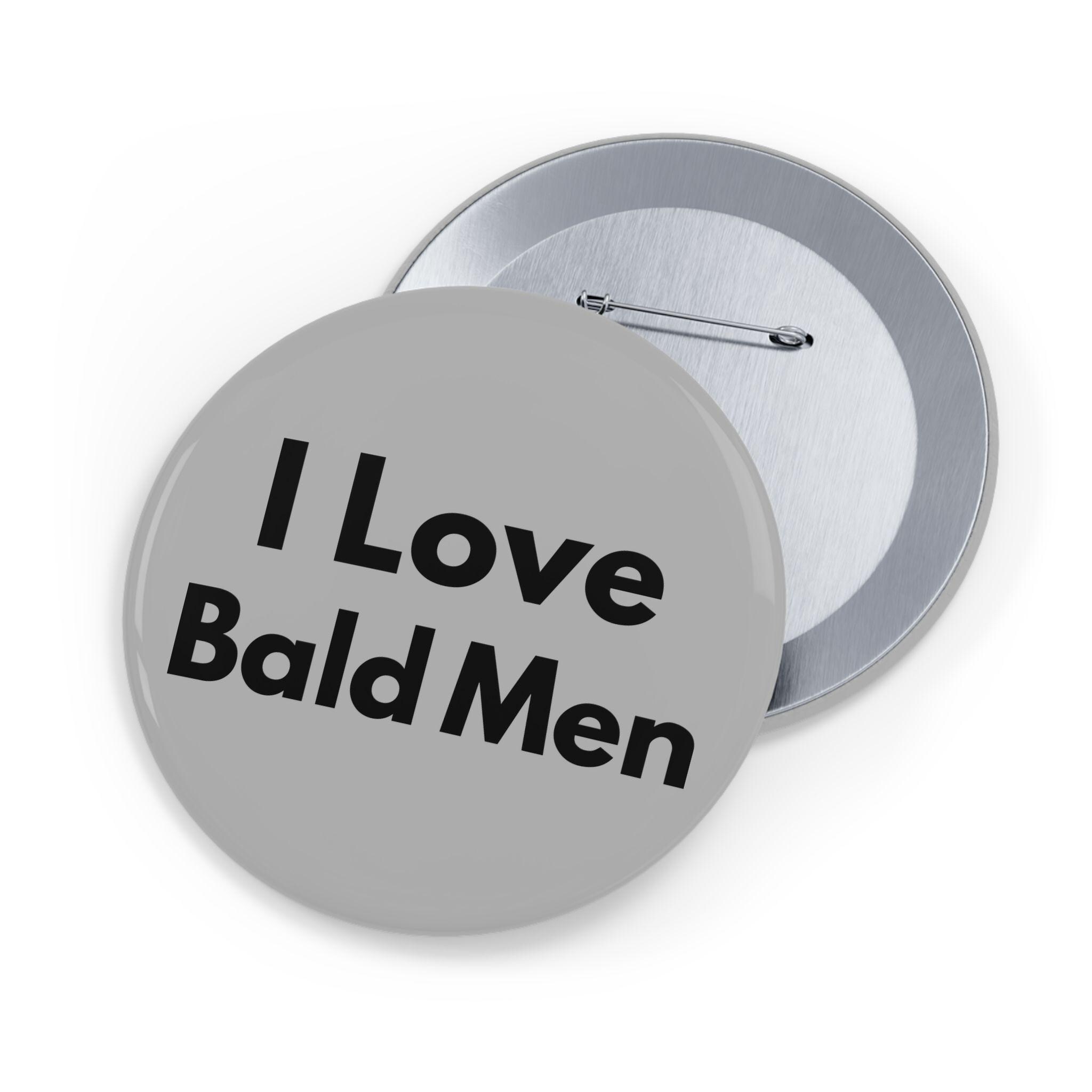 I Love Bald Men (pin/button) Gray, Baldness, Boyfriend Gift, Male