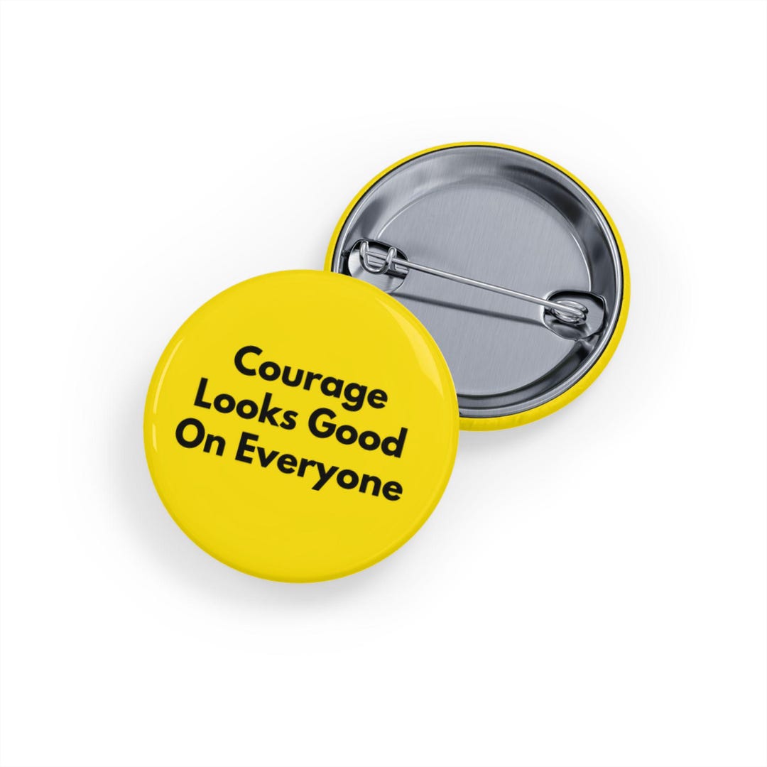 Courage Looks Good on Everyone (pin/button) Motivational Pride ...