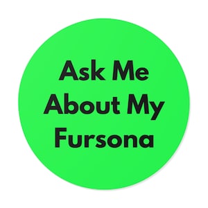 Ask Me About My Fursona - Bold Minimalist Round Vinyl Sticker, Furry Pride Decal, Laptop or Water Bottle Sticker, Furry Gift - Green
