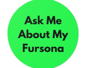 Ask Me About My Fursona - Bold Minimalist Round Vinyl Sticker, Furry Pride Decal, Laptop or Water Bottle Sticker, Furry Gift - Green