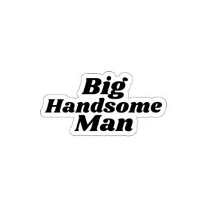 Puede incluir: Una pegatina blanca con las palabras "Big Handsome Man" en una fuente negra y audaz. El texto está delineado en negro, creando un claro contraste con el fondo blanco. La pegatina tiene forma rectangular redondeada.