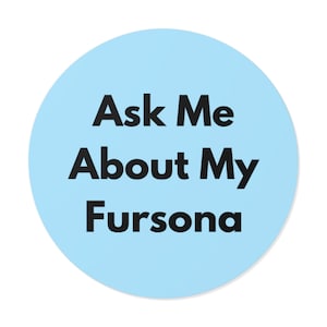 Ask Me About My Fursona - Bold Minimalist Round Vinyl Sticker, Furry Pride Decal, Laptop or Water Bottle Sticker, Furry Gift - Light Blue
