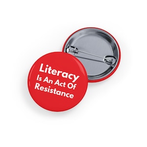 Literacy is an Act of Resistance (pin/button, 4 sizes) Read Think Resist, critcal thinking, Button for Readers & Activists - Red and White