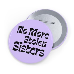 No More Stolen Sisters (pin/button) MMWI, Missing Indigenous Women and Girls, Canadian Native Feminst, Truth and Reconcillation -soft purple