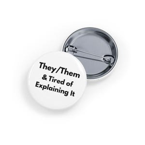 They/Them & Tired of Explaining It (pin/button) enby humor, lgbt lgbtqia nonbinbary, gender, pronouns awarenss - white