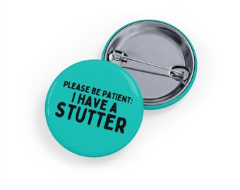 Please Be Patient, I Have a Stutter (Round Pin/Button/Badge) Stuttering Awareness, Invisible Disability Support - teal