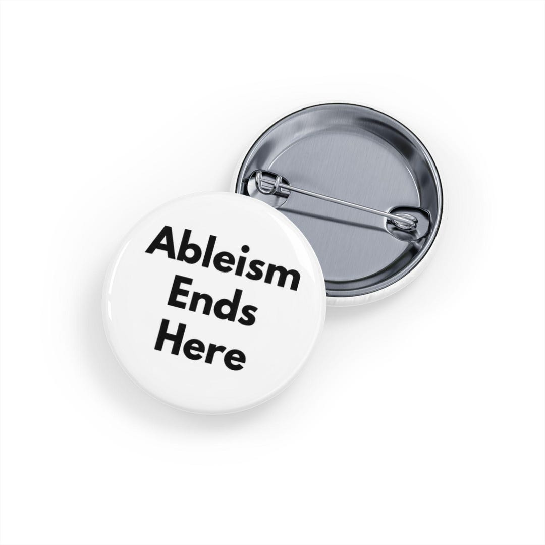 Ableism Ends Here (pin) Disability Rights, Inclusion, Advocacy Badge - Etsy