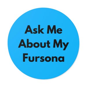 Ask Me About My Fursona - Bold Minimalist Round Vinyl Sticker, Furry Pride Decal, Laptop or Water Bottle Sticker, Furry Gift - Blue