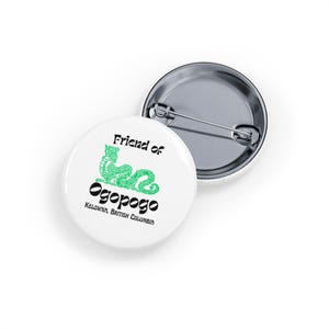 Friend of Ogopogo - Kelowna, British Columbia (Round Pin/Button) Okanagan Lake Cryptid