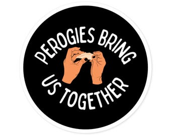 Perogies Bring Us Together (Round Stickers, Indoor\Outdoor) Bold Black, Ukrainian Food Sticker, Peace Message, Perogy Lover Gift, Ukraine