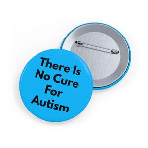 There Is No Cure For Autism (pin/button) Neurodiversity Pride, ASD Awareness, Acceptance Badge - Blue