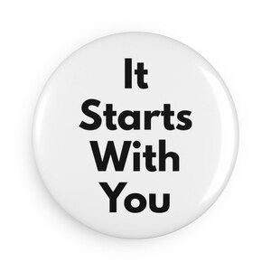 It Starts With You (Button Magnet) - (Round, 1 or 10 pcs) Motivation, Self Growth & Positive Change, Made in Canada - White
