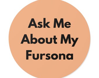 Ask Me About My Fursona - Bold Minimalist Round Vinyl Sticker, Furry Pride Decal, Laptop or Water Bottle Sticker, Furry Gift - Warm Beige