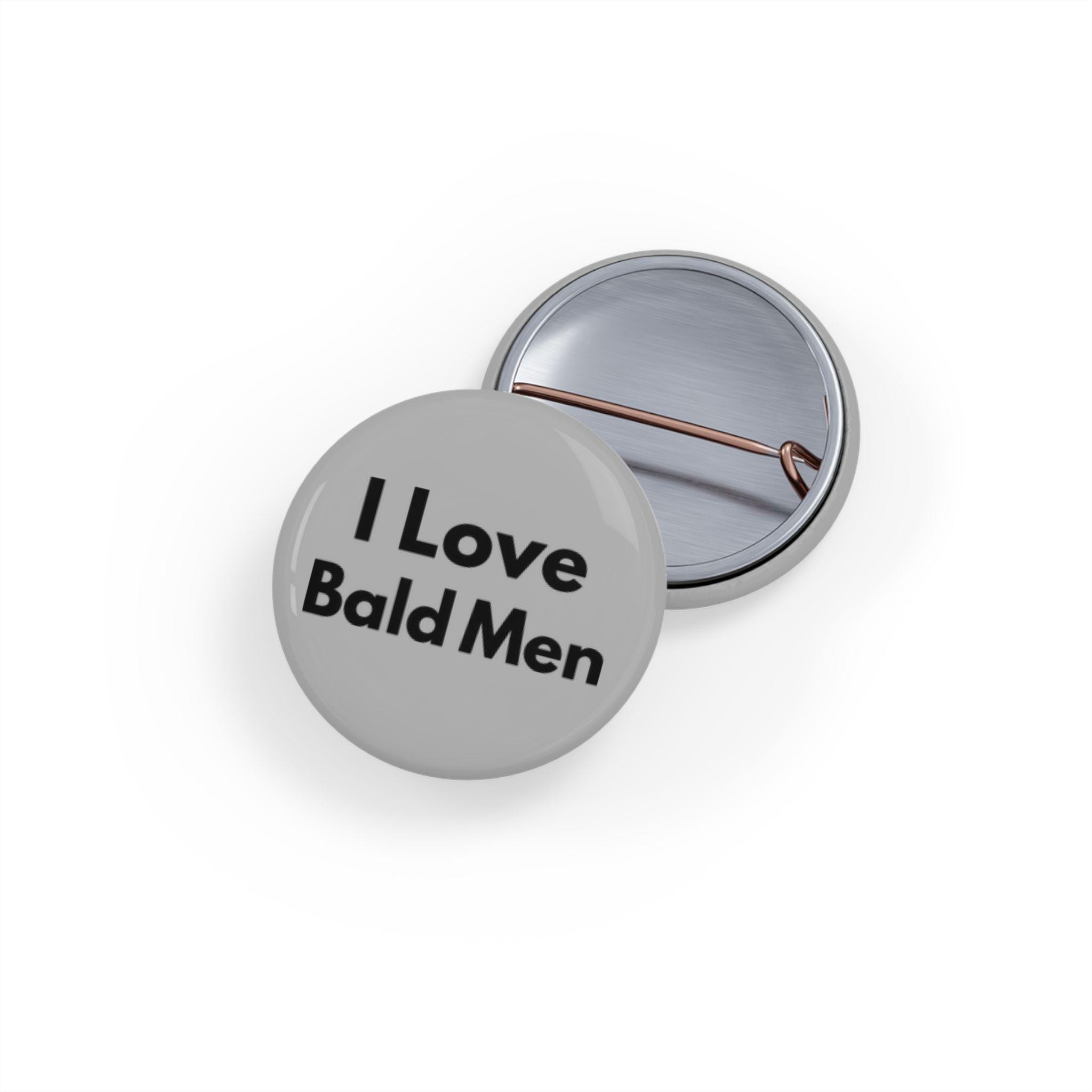 I Love Bald Men (pin/button) Gray, Baldness, Boyfriend Gift, Male